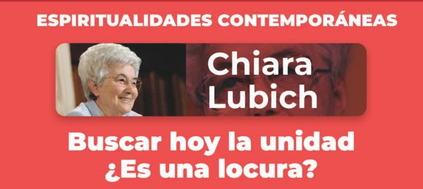 Chiara Lubich: buscar hoy la unidad ¿es una locura?