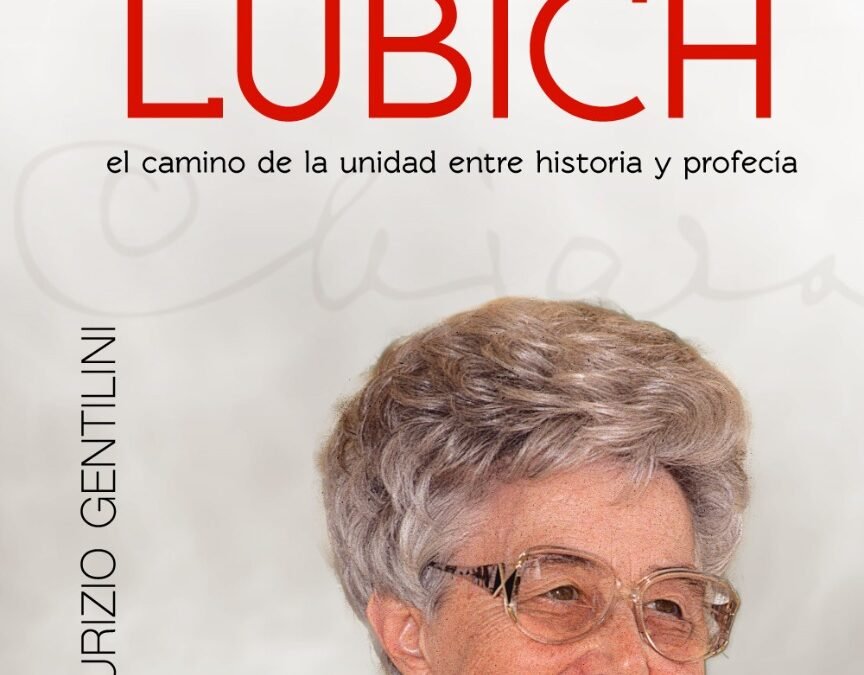 Chiara Lubich. El camino de la unidad, entre historia y profecía